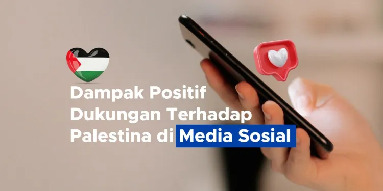 Dampak Positif Dukungan Terhadap Palestina di Media Sosial